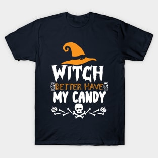 Halloween Funny Gift - Witch Better Have My Candy T-Shirt